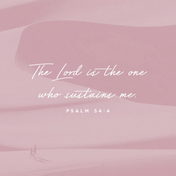 The Lord is the One Who sustains me.