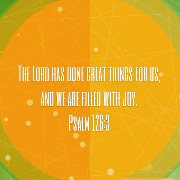 The Lord has done great things for us, we are filled with joy.