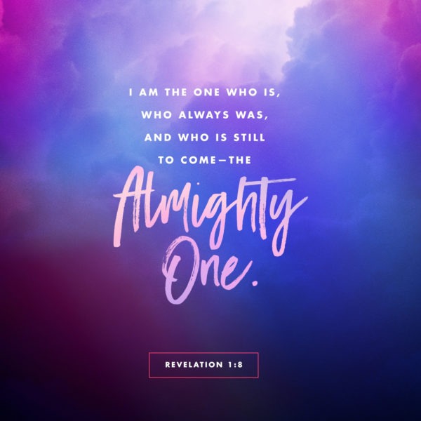 I am the One Who is, Who always was, and Who is still to come -- the Almighty One.