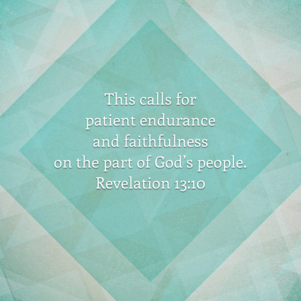 This calls for patient endurance and faithfulness on the part of God's people